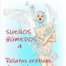 Libros: SUEÑOS HUMEDOS 4 RELATOS ERÓTICOS DIVERTIDOS, CALENTITOS Y ALGO CHAMUSCADITOS. Lote 149889970