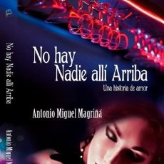 Libros: NO HAY NADIE ALLÍ ARRIBA (UNA HISTORIA DE AMOR), DE ANTONIO MIGUEL MAGRIÑÁ
