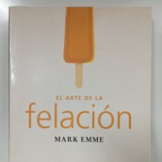 Libros: EL ARTE DE LA FELACIÓN. MARK EMME. SILENO