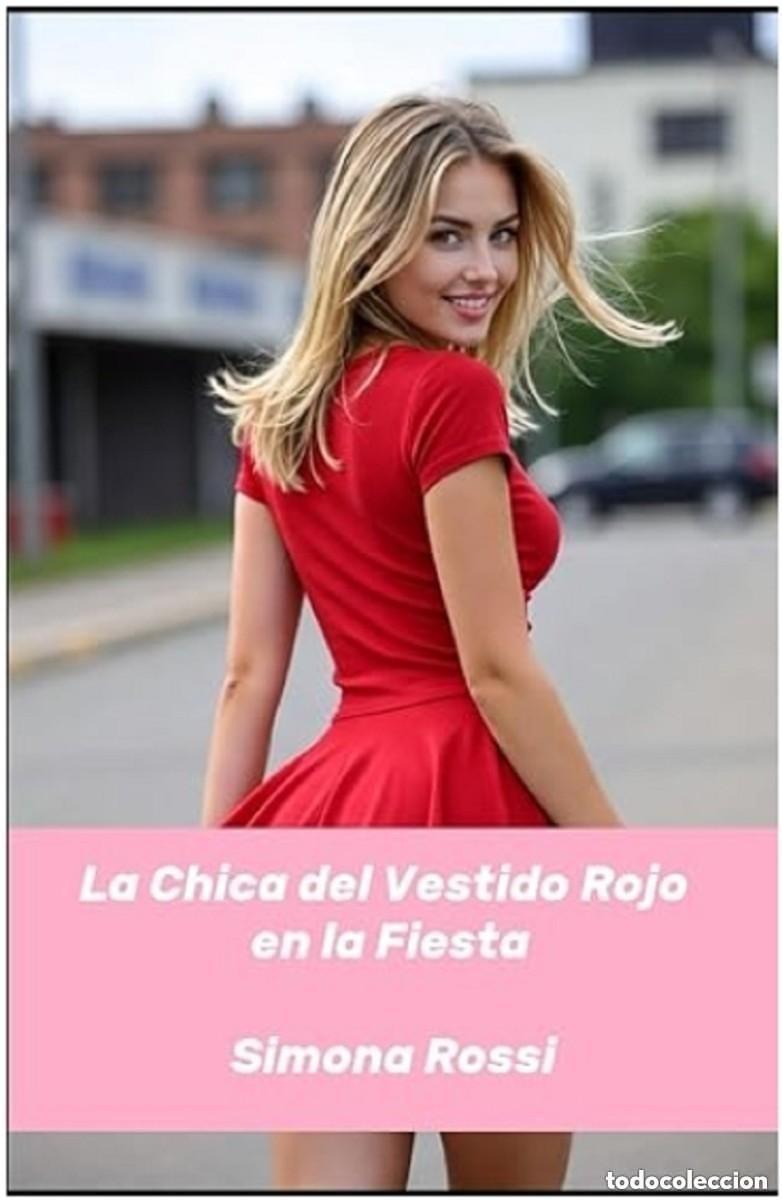 Libros: Simona Rossi - La Chica del Vestido Rojo en la Fiesta: Una novela er&oacute;tica de deseo sin l&iacute;mites