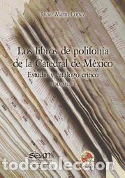 Libros: Los libros de polifon&iacute;a de la Catedral de M&eacute;xico: estudio y cat&aacute;logo cr&iacute;tico - Mar&iacute;n L&oacute;pez, Javier