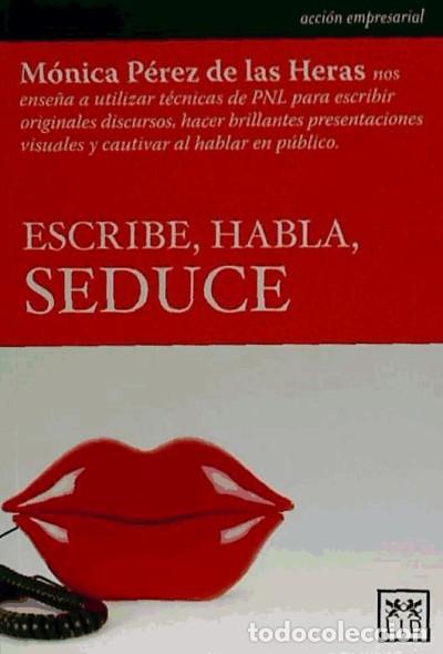 B&uuml;cher: ESCRIBE HABLA SEDUCE(9788483567135) - PEREZ DE HERAS