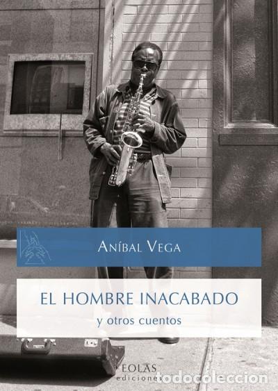 Libri: El hombre inacabado y otros cuentos - Vega Nu&ntilde;ez, An&iacute;bal