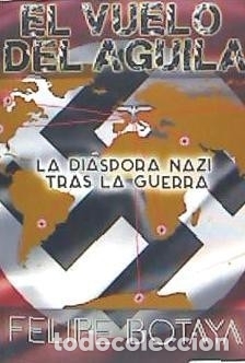 B&uuml;cher: El vuelo del &aacute;guila: La di&aacute;spora nazi tras la guerra - Botaya Garc&iacute;a, Felipe