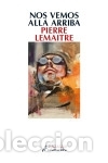 Libros: Nos vemos all&aacute; arriba (Los hijos del desastre 1) - Lemaitre, Pierre