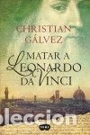 B&uuml;cher: Matar a Leonardo da Vinci - Christian Galvez Montero