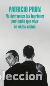 Livres: No derrames tus l&aacute;grimas por nadie que viva en estas calles - Pron, Patricio