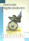 Libros: El regate cola de vaca - Gonz&aacute;lez, Rafael - Foto 1