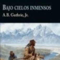 Libri: BAJO CIELOS INMENSOS (REED.) - A.B. GUTHRIE, JR.