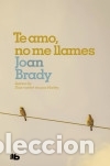 books: Te amo, no me llames: &Eacute;l tem&iacute;a al amor... Ella tem&iacute;a a la vida - Brady, Joan