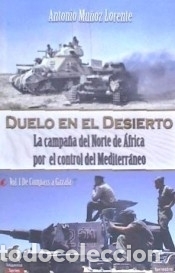 Libros: Duelo en el desierto: La campa&ntilde;a del Norte de &Aacute;frica por el control del Mediterr&aacute;neo, Vol I, de