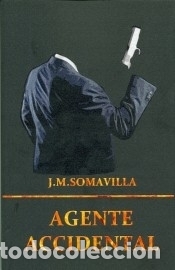 Libros: Agente accidental - Jos&eacute; Manuel Somavilla Fern&aacute;ndez