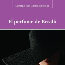 Libros: EL PERFUME DE BESALÚ (SANTIAGO ZURITA MANRIQUE) CASTILLA 2013. Lote 182389057