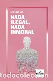 Libros: Nada ilegal, nada inmoral - Grant, Adri&aacute;n