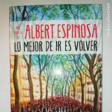 Libros: LO MEJOR DE IR ES VOLVER - ALBERT ESPINOSA - NUEVO. Lote 219914840
