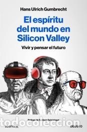 Libros: El esp&iacute;ritu del mundo en Silicon Valley - Gumbrecht, Hans Ulrich