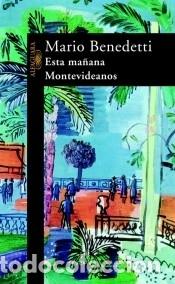 Livros: Esta ma&ntilde;ana. Montevideanos - Mario Benedetti
