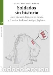 Libros: SOLDADOS SIN HISTORIA:PRISIONEROS GUERRA ESPA&yen;A Y FRANCIA - GARCIA HURTADO, MANUEL-REYES