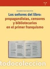 Libros: SE&Ntilde;ORES DEL LIBRO PROPAGANDISTAS CENSORES Y BIBLIOTECARIOS EN EL PRIMER FRANQUISMO - RUIZ
