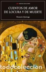 Libros: CUENTOS DE AMOR DE LOCURA Y DE MUERTE - HORACIO QUIROGA
