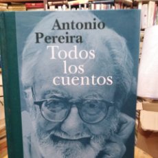 Libri: TODOS LOS CUENTOS-ANTONIO PEREIRA-EDITA SIRUELA 2012