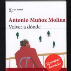 Libros: ANTONIO MUÑOZ MOLINA VOLVER A DÓNDE SEIX BARRAL 2021 4ª EDICIÓN FIRMADO EL AUTOR MADRID 2021 FAJA