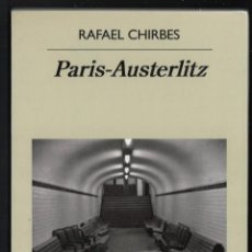 Libros: RAFAEL CHIRBES PARIS-AUSTERLICH ED ANAGRAMA 2016 1ª EDICIÓN COLECCIÓN NARRATIVAS HISPÁNICAS NUM 535