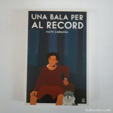 Libros: MAITE CARRANZA - UNA BALA PER AL RECORD. Lote 322037783
