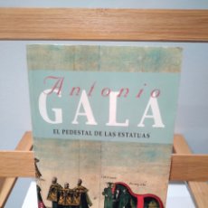 Libros: EL PEDESTAL DE LAS ESTATUAS - ANTONIO GALA -