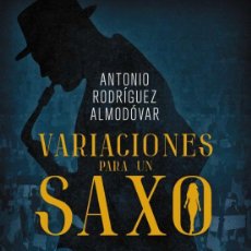 Libros: VARIACIONES PARA UN SAXO. ANTONIO RODRÍGUEZ ALMODOVAR- NUEVO. Lote 324934883