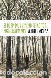 Libri: Si tu em dius vine ho deixo tot... per&ograve; diguem vine - Espinosa, Albert