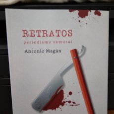 Libros: RETRATOS, PERIODISMO SAMURÁI. ANTONIO MAGÁN.