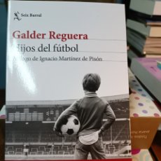 Libros: GALDER REGUERA HIJOS DEL FÚTBOL SEIX BARRAL 2022 PRÓLOGO IGNACIO MARTÍNEZ DE PISÓN. Lote 356970015