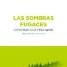 Libros: LAS SOMBRAS FUGACES - GUAY-POLIQUIN, CHRISTIAN. Lote 362940265