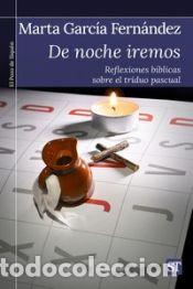 Livres: De noche iremos: Reflexiones b&iacute;blicas sobre el triduo pascual - Garc&iacute;a Fern&aacute;ndez, Marta