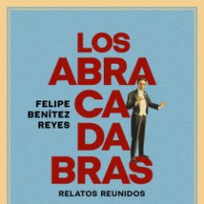 Libros: FELIPE BENÍTEZ REYES. LOS ABRACADABRAS. RELATOS REUNIDOS- NUEVO. Lote 400596709