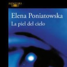 Libros: LA PIEL DEL CIELO (PREMIO ALFAGUARA DE NOVELA 2001) - PONIATOWSKA, ELENA. Lote 400926479
