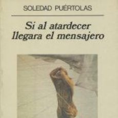Libros: SI AL ATARDECER LLEGARA EL MENSAJERO - PUÉRTOLAS, SOLEDAD. Lote 402303649