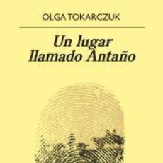 Libros: UN LUGAR LLAMADO ANTAÑO - TOKARCZUK, OLGA. Lote 402608479