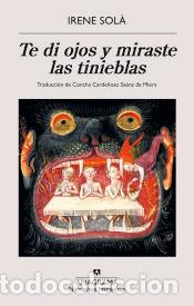 Libri: Te di ojos y miraste las tinieblas - Sol&agrave; Saez, Irene