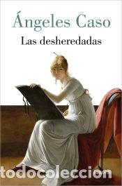 Libros: Las desheredadas - Caso, &Aacute;ngeles