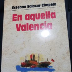 Libros: ESTEBAN SALAZAR CHAPELA. EN AQUELLA VALENCIA