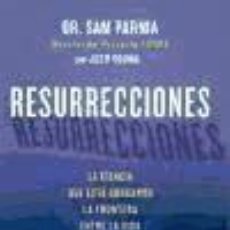 Libri: RESURRECCIONES: LA CIENCIA QUE ESTÁ BORRANDO LA FRONTERA ENTRE LA VIDA Y LA MUERTE - SAM PARNIA;