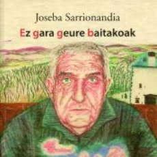 Libros: EZ GARA GEURE BAITAKOAK - SARRIONANDIA, JOSEBA