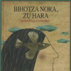 Libros: BIHOTZA NORA, ZU HARA - TAMARO, SUSANNA