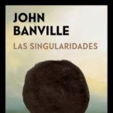 Libros: LAS SINGULARIDADES - BANVILLE, JOHN