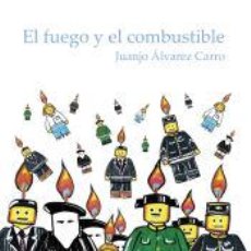 Libros: EL FUEGO Y EL COMBUSTIBLE - ÁLVAREZ CARRO, JUAN JOSÉ,JUANJO ÁLVAREZ CARRO