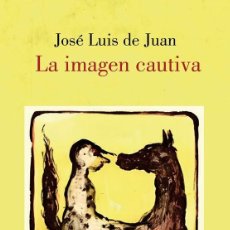 Libros: LA IMAGEN CAUTIVA. JOSÉ LUÍS DE JUAN - NUEVO