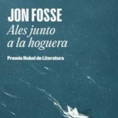 Libros: ALES JUNTO A LA HOGUERA. PREMIO NOBEL DE LITERATURA 2023 - FOSSE, JON