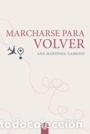 Libros: Marcharse para volver - Mari&ntilde;osa Garrido, Ana